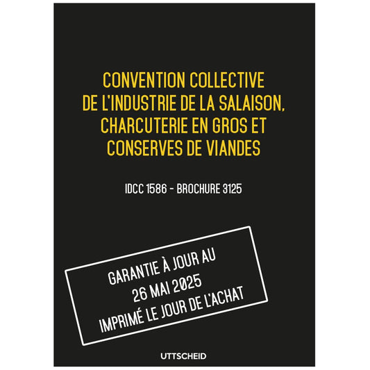UTTSCHEID Convention collective industrie de la salaison, charcuterie en gros, conserves de viandes - Brochure 3125 IDCC 1586