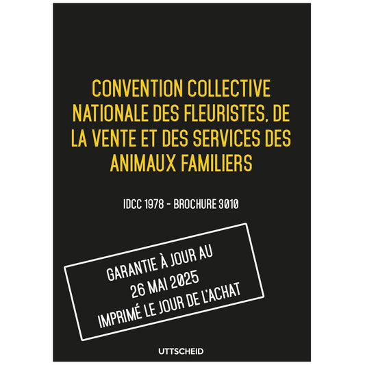 Convention collective Fleuristes, vente et services des animaux familiers - Brochure 3010 IDCC 1978 + grille de Salaire - UTTSCHEID