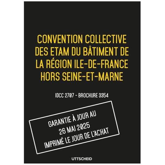 Convention collective des ETAM du bâtiment de la région Ile-de-France hors Seine-et-Marne - Brochure 3354 IDCC 2707 + grille de Salaire - UTTSCHEID
