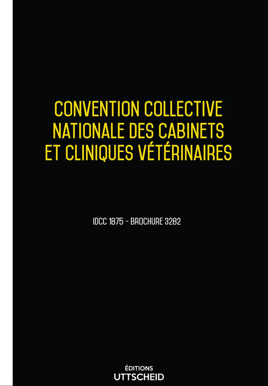 Convention collective nationale des cabinets et cliniques vétérinaires - Brochure 3282 IDCC 1875 + grille de Salaire - UTTSCHEID
