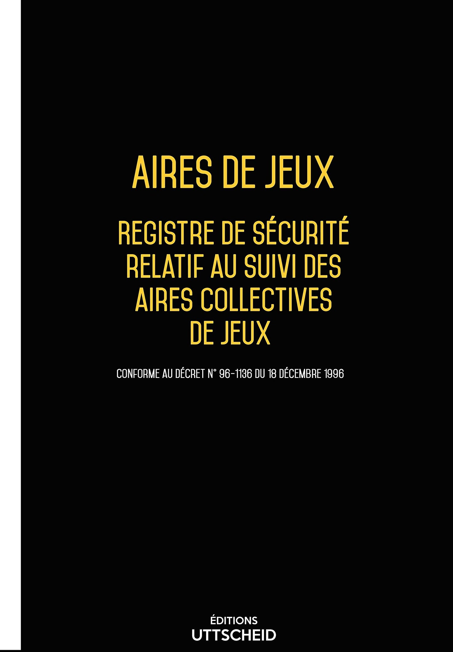 Registre de sécurité relatif aux aires collectives de jeux Version 2025 - Editions UTTSCHEID