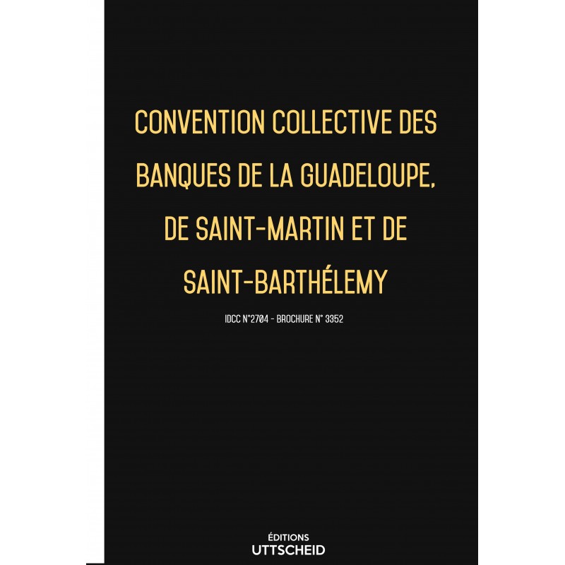 Convention collective des banques de la Guadeloupe, de Saint-Martin et de Saint-Barthélemy FEVRIER 2017 + Grille de Salaire Convention collective des banques de la Guadeloupe, de Saint-Martin et de Saint-Barthélemy FEVRIER 2017 + Grille de Salaire