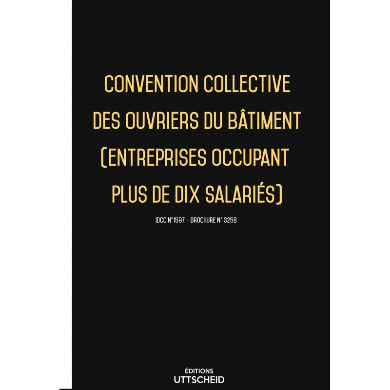 Convention collective des ouvriers du bâtiment (entreprises occupant plus de dix salariés) + Grille de Salaire Convention collective des ouvriers du bâtiment (entreprises occupant plus de dix salariés) + Grille de Salaire
