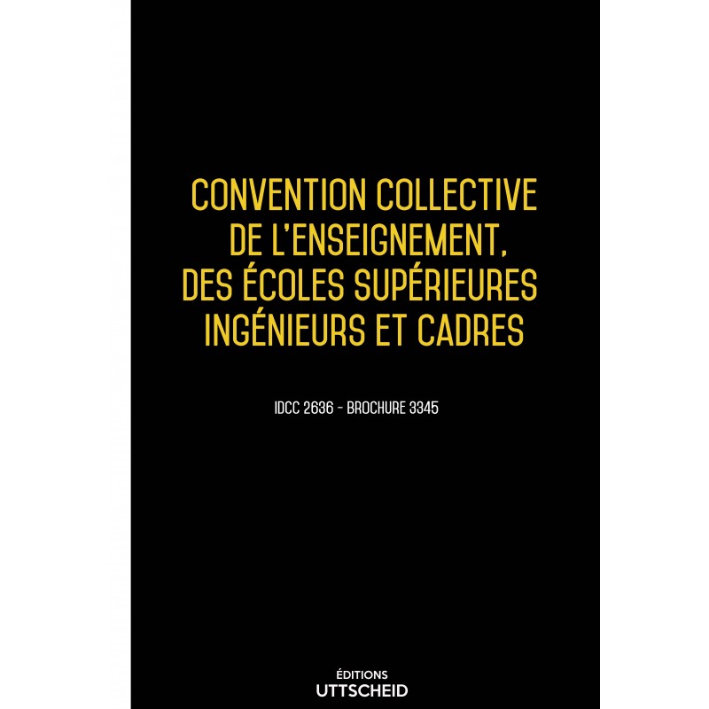 Convention collective de l'enseignement, des écoles supérieures ingénieurs et cadres AVRIL 2017 + Grille de Salaire Convention collective de l'enseignement, des écoles supérieures ingénieurs et cadres AVRIL 2017 + Grille de Salaire