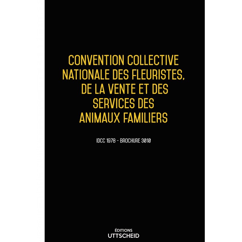 Convention collective nationale des fleuristes, de la vente et des services des animaux familiers Convention collective nationale des fleuristes, de la vente et des services des animaux familiers