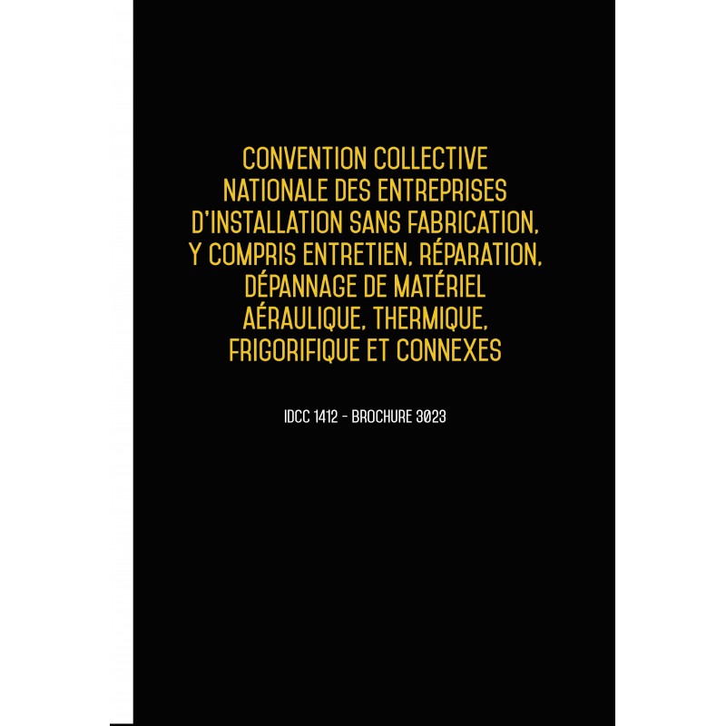Convention collective nationale des entreprises d'installation aéraulique, thermique, frigorifique DEC 2017 Convention collective nationale des entreprises d'installation aéraulique, thermique, frigorifique DEC 2017
