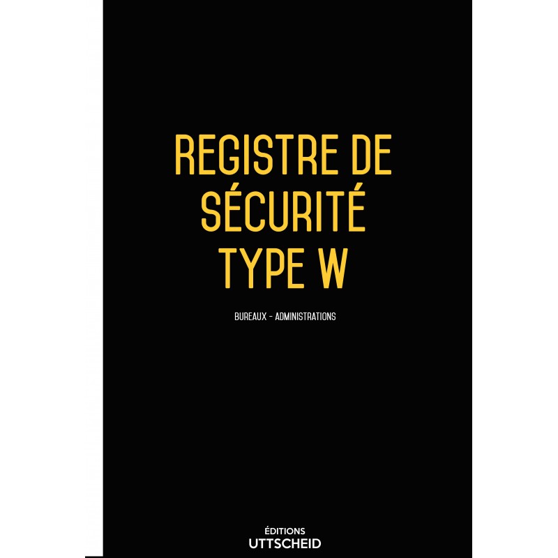 Registre de sécurité incendie ERP de type W (administrations, banques, bureaux) Registre de sécurité incendie ERP de type W (administrations, banques, bureaux)