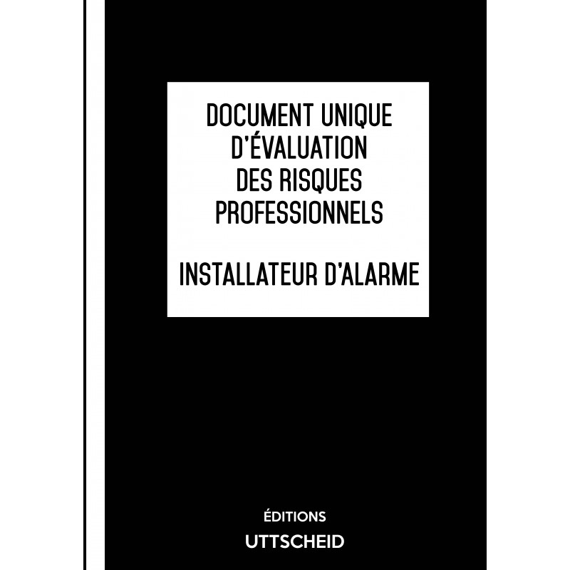 Document unique d'évaluation des risques professionnels métier : Installateur d'Alarme - Version 2017 Document unique d'évaluation des risques professionnels métier : Installateur d'Alarme - Version 2017