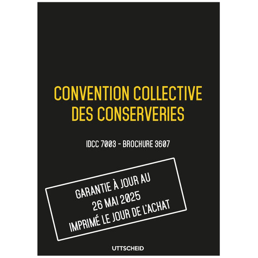 Convention collective des conserveries - Brochure 3607 IDCC 7003 + grille de Salaire - UTTSCHEID