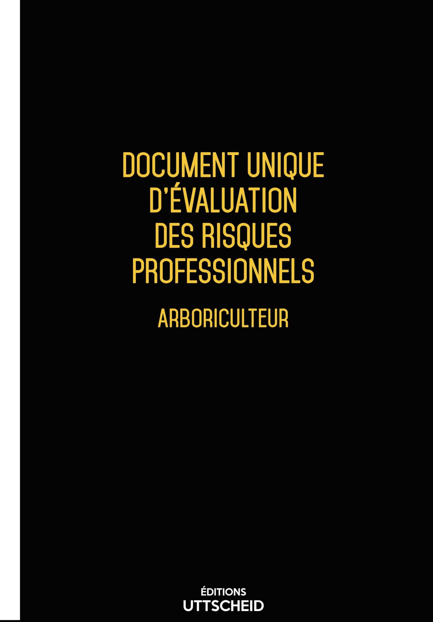 Document unique d'évaluation des risques professionnels métier (Pré-rempli) : Arboriculteur - Version 2025 - UTTSCHEID
